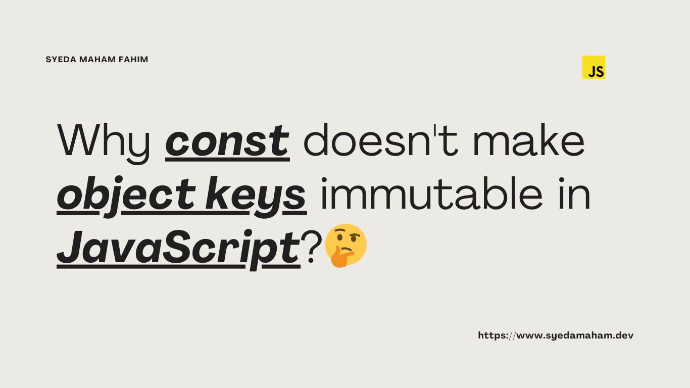 Why 'const' doesn't make object keys immutable in JavaScript