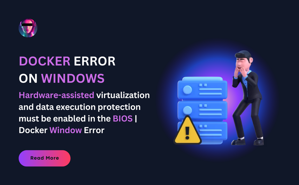 Hardware-assisted virtualization and data execution protection must be enabled in the BIOS | Docker Window Error