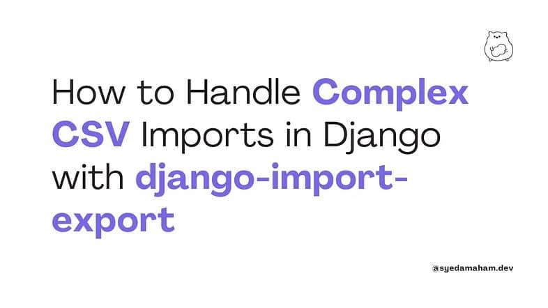 How to Handle Complex CSV Imports in Django with django-import-export